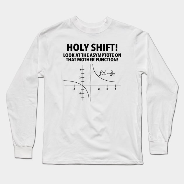 Holy Shift Look At Asymptote On That Mother Function Long Sleeve T-Shirt by Wakzs3Arts